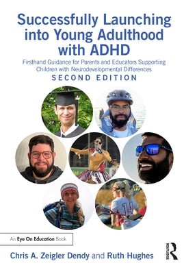 Successfully Launching into Young Adulthood with ADHD: Firsthand Guidance for Parents and Educators Supporting Children with Neurodevelopmental Differ by Zeigler Dendy, Chris A.