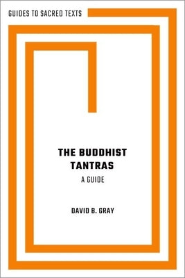 The Buddhist Tantras: A Guide by Gray, David B.