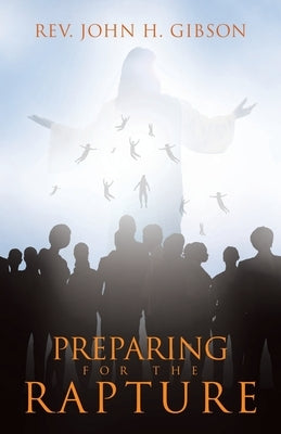 Preparing for the Rapture by Gibson, John H.