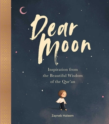 Dear Moon: Inspiration from the Beautiful Wisdom of the Qur'an by Haleem, Zayneb