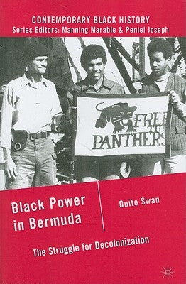 Black Power in Bermuda: The Struggle for Decolonization by Swan, Q.