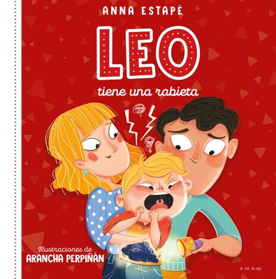 Leo Tiene Una Rabieta. Un Cuento Para Afrontar El Enfado Con Empatía /Leo Is Hav Ing a Temper Tantrum by Estap&#233;, Anna