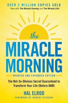 The Miracle Morning: The Not-So-Obvious Secret Guaranteed to Transform Your Life (Before 8am) by Elrod, Hal