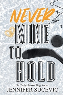 Never Mine to Hold (Special Edition): An Enemies-to-Lovers Secret Identity New Adult Sports Romance by Sucevic, Jennifer