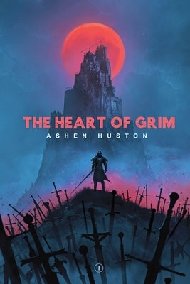 The Heart of Grim by Huston, Ashen