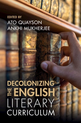 Decolonizing the English Literary Curriculum by Quayson, Ato