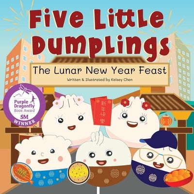 Five Little Dumplings The Lunar New Year Feast by Chen, Kelsey