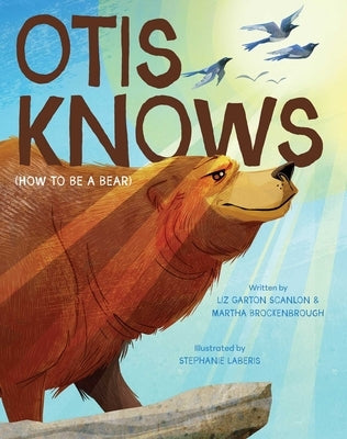 Otis Knows (How to Be a Bear) by Scanlon, Liz Garton