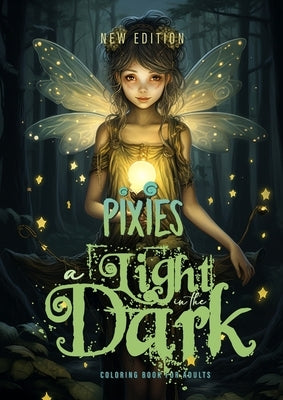 A light in the Dark Pixies Coloring Book for Adults New Edition: Forest Elves Coloring Book for Adults Grayscale Fairies Coloring Book black backgroun by Publishing, Monsoon