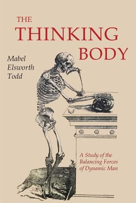 The Thinking Body by Todd, Mabel Elsworth