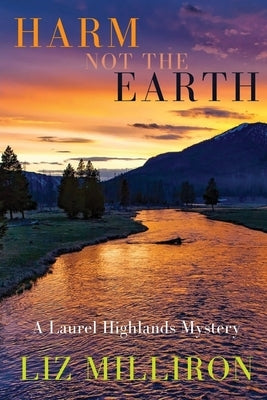 Harm Not the Earth: A Laurel Highlands Mystery by Milliron, Liz