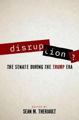 Disruption?: The Senate During the Trump Era by Theriault, Sean M.