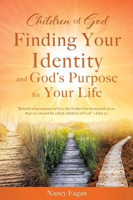 Children of God, Finding Your Identity and God's Purpose for Your Life by Fagan, Nancy