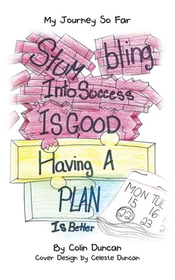 Stumbling into Success Is Good: Having a Plan Is Better by Duncan, Colin