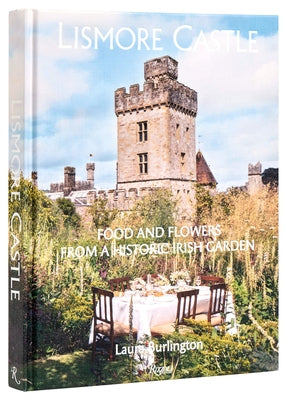 Lismore Castle: Food and Flowers from a Historic Irish Garden by Burlington, Laura