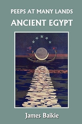 Peeps at Many Lands: Ancient Egypt (Yesterday's Classics) by Baikie, James