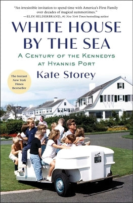 White House by the Sea: A Century of the Kennedys at Hyannis Port by Storey, Kate