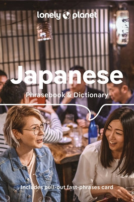 Lonely Planet Japanese Phrasebook & Dictionary: Pocket-Sized Travel Language Guide with 3,500 Words, Essential Phrases, Pronunciation Tips & More by Lonely Planet