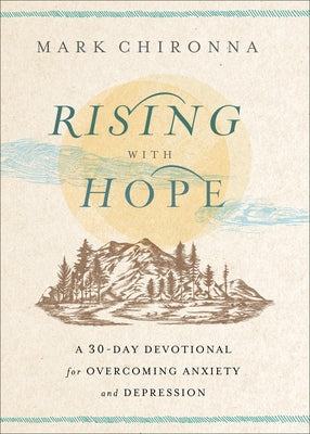 Rising with Hope: A 30-Day Devotional for Overcoming Anxiety and Depression by Chironna, Mark