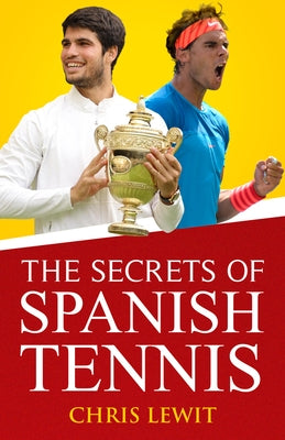 The Secrets of Spanish Tennis: Volume 2 by Lewit, Chris