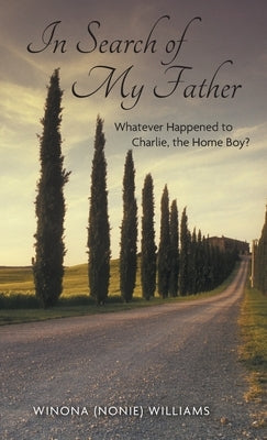 In Search of My Father: Whatever Happened to Charlie, the Home Boy? by Williams, Winona