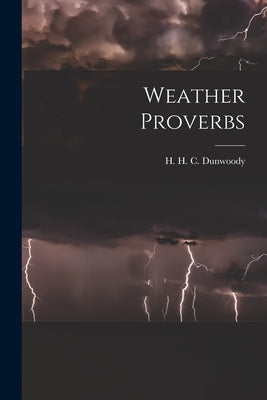 Weather Proverbs by H. C. Dunwoody, H.