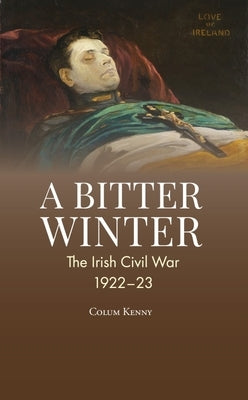 A Bitter Winter: Ireland's Civil War by Kenny, Colum