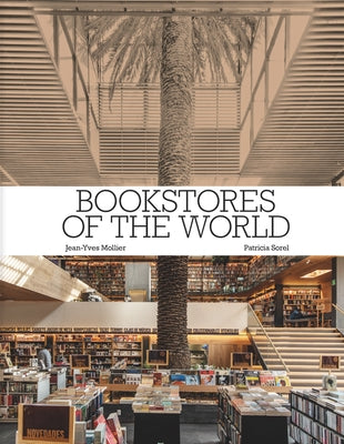 Bookstores of the World: The Ultimate Around-The-World Tour for Bibliophiles and Bookshop Lovers (Deluxe Oversize Edition) by Mollier, Jean-Yves