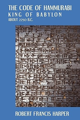 The Code of Hammurabi by Harper, Robert Francis