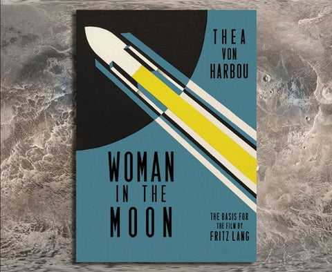 Woman in the Moon by Von Harbou, Thea