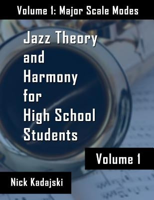 Jazz Theory for High School Students: Vol 1 Major Scale Modes and Harmony by Kadajski, Nick