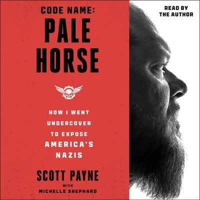 Code Name: Pale Horse: How I Went Undercover to Expose America's Nazis by Shephard, Michelle