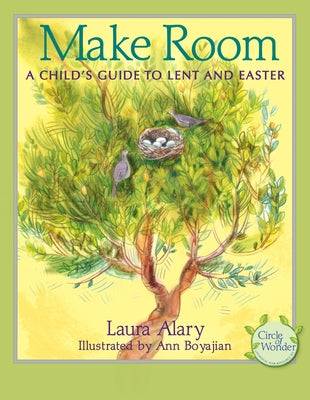 Make Room: A Child's Guide to Lent and Easter -- Part of the Circle of Wonder Series by Alary, Laura