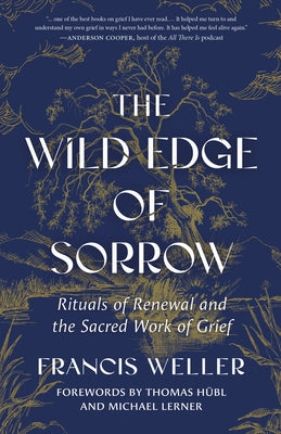 The Wild Edge of Sorrow: Rituals of Renewal and the Sacred Work of Grief by Weller, Francis