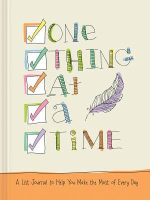 One Thing at a Time: A List Journal to Help You Make the Most of Every Day by Claire, Ellie