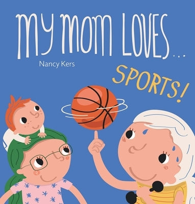 My Mom Loves . . . Sports! by Kers, Nancy