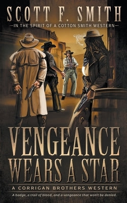 Vengeance Wears a Star: A Classic Western Series by Smith, Scott F.