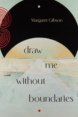 Draw Me Without Boundaries by Gibson, Margaret