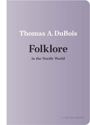 Folklore in the Nordic World by DuBois, Thomas A.