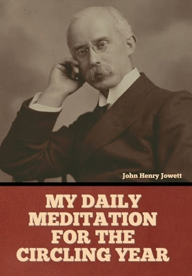 My Daily Meditation for the Circling Year by Jowett, John Henry