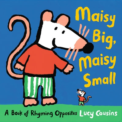 Maisy Big, Maisy Small: A Book of Rhyming Opposites by Cousins, Lucy