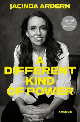A Different Kind of Power: A Memoir by Ardern, Jacinda