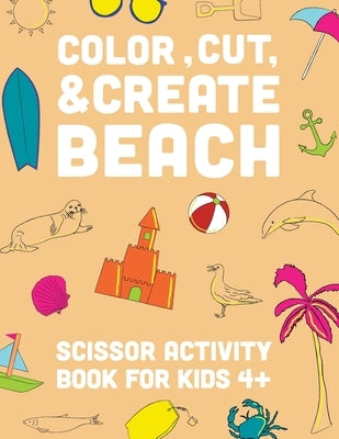 Color, Cut, & Create Beach Scissor: Scissor Craft Activity Book for kids by A & J Books