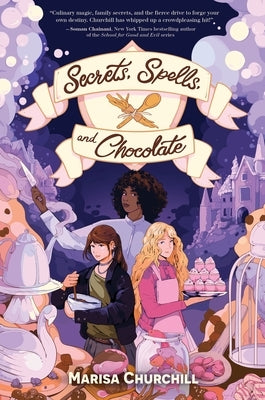 Secrets, Spells, and Chocolate by Churchill, Marisa