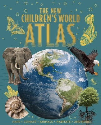 The New Children's World Atlas: Maps, Climate, Animals, Habitats, and More! by Martin, Claudia