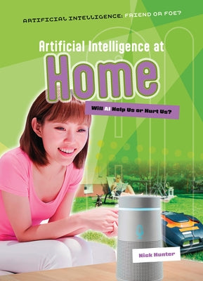 Artificial Intelligence at Home: Will AI Help Us or Hurt Us? by Hunter, Nick