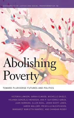 Abolishing Poverty: Toward Pluriverse Futures and Politics by Lawson, Victoria