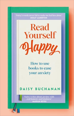 Read Yourself Happy: How to Use Books to Ease Your Anxiety by Buchanan, Daisy