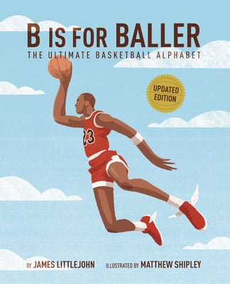 B Is for Baller: The Ultimate Basketball Alphabet Volume 1 by Littlejohn, James