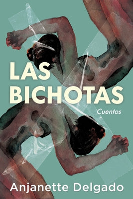 Las Bichotas. Cuentos / The Bichotas. Short Stories by Delgado, Anjanette